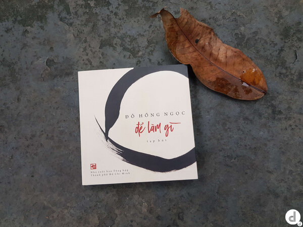 “Để Làm Gì” - một tựa sách mới của bác sĩ, nhà văn, nhà thơ Đỗ Hồng Ngọc