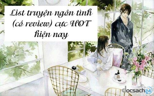 Tổng hợp List truyện ngôn tình (có review) cực HOT hiện nay