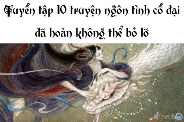 Tuyển tập 10 truyện ngôn tình cổ đại đã hoàn không thể bỏ lỡ